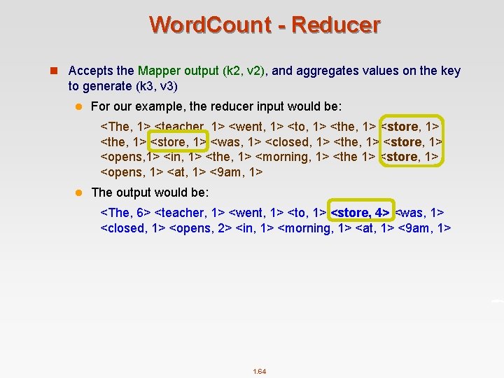 Word. Count - Reducer n Accepts the Mapper output (k 2, v 2), and