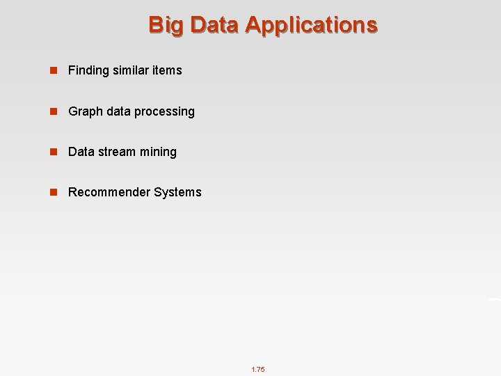 Big Data Applications n Finding similar items n Graph data processing n Data stream