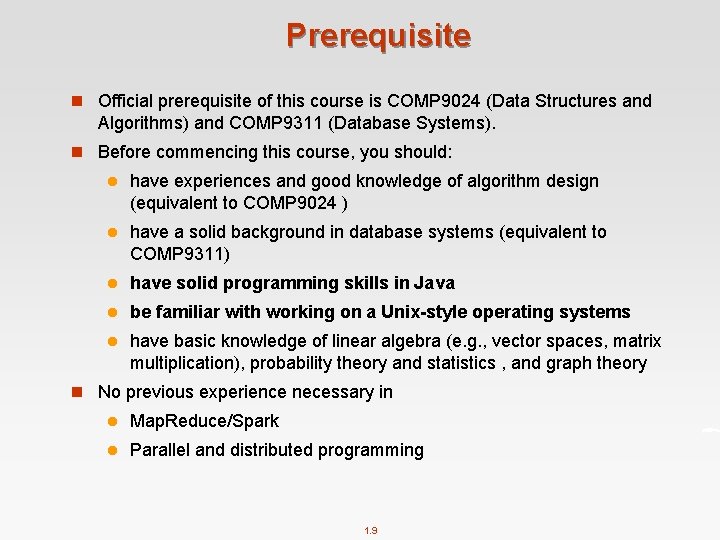 Prerequisite n Official prerequisite of this course is COMP 9024 (Data Structures and Algorithms)