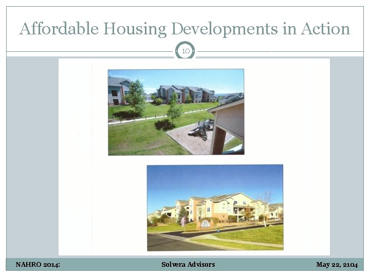 Affordable Housing Developments in Action 10 NAHRO 2014: Solvera Advisors May 22, 2104 