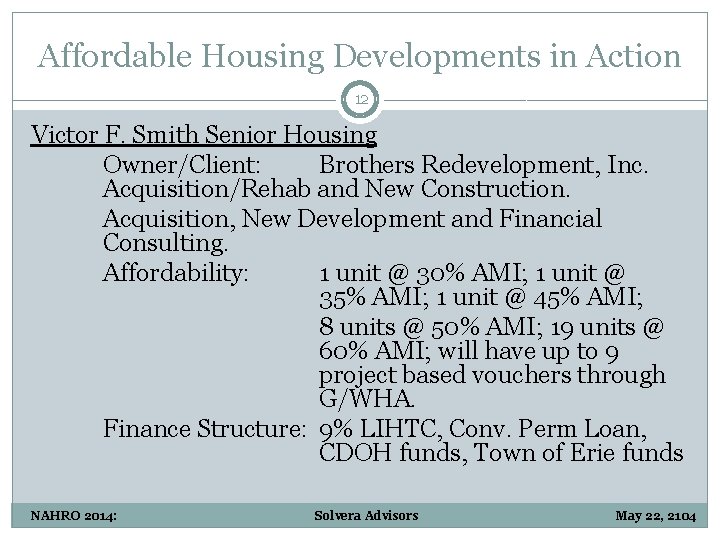 Affordable Housing Developments in Action 12 Victor F. Smith Senior Housing Owner/Client: Brothers Redevelopment,