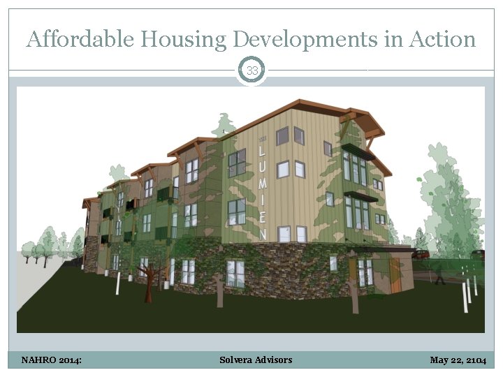 Affordable Housing Developments in Action 33 NAHRO 2014: Solvera Advisors May 22, 2104 