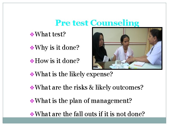 Pre test Counseling v. What test? v. Why is it done? v. How is