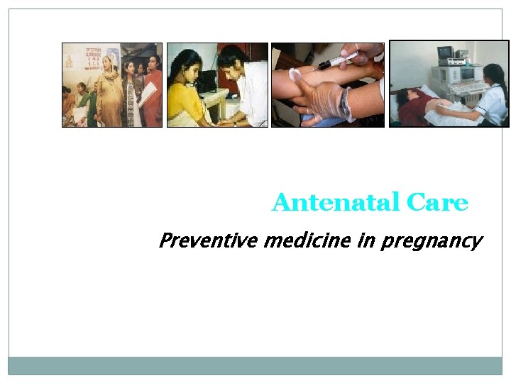 Antenatal Care Preventive medicine in pregnancy 