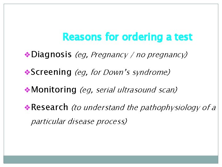 Reasons for ordering a test v. Diagnosis (eg, Pregnancy / no pregnancy) v. Screening