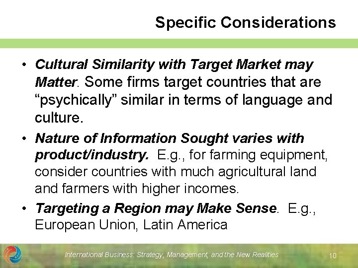 Specific Considerations • Cultural Similarity with Target Market may Matter. Some firms target countries