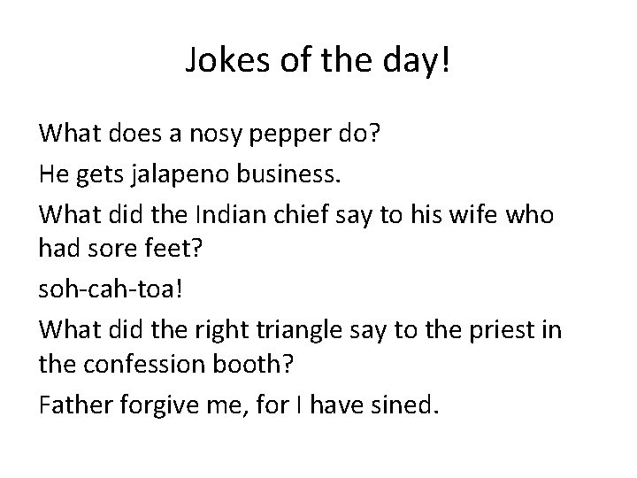 Jokes of the day! What does a nosy pepper do? He gets jalapeno business.