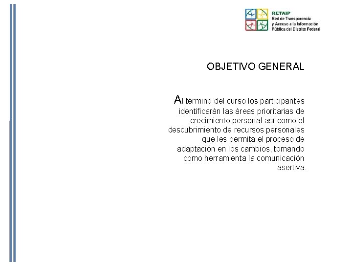 OBJETIVO GENERAL Al término del curso los participantes identificarán las áreas prioritarias de crecimiento