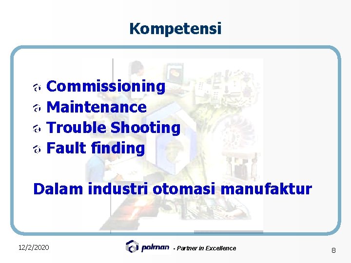 Kompetensi Commissioning Maintenance Trouble Shooting Fault finding Dalam industri otomasi manufaktur 12/2/2020 - Partner