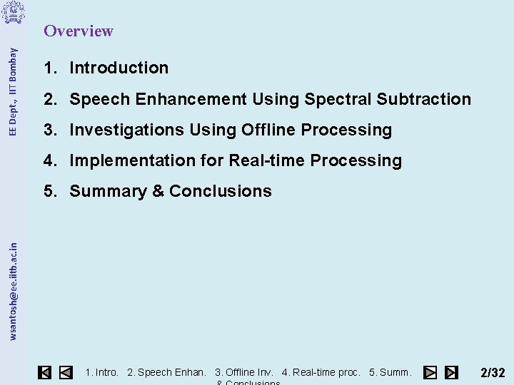 EE Dept. , IIT Bombay Overview 1. Introduction 2. Speech Enhancement Using Spectral Subtraction