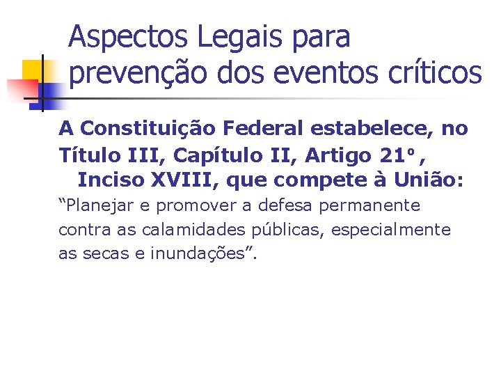 Aspectos Legais para prevenção dos eventos críticos A Constituição Federal estabelece, no Título III,