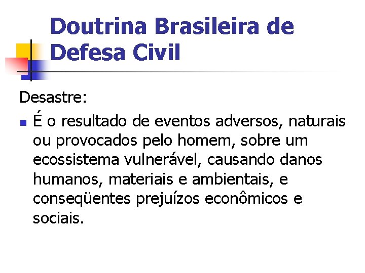Doutrina Brasileira de Defesa Civil Desastre: n É o resultado de eventos adversos, naturais