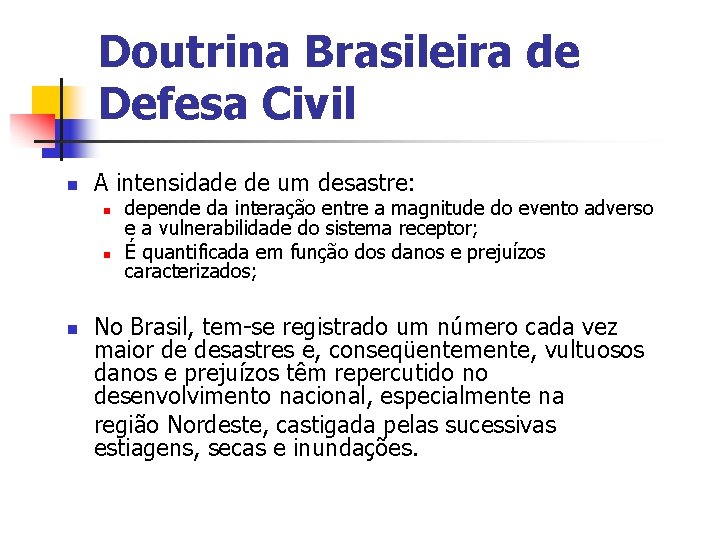 Doutrina Brasileira de Defesa Civil n A intensidade de um desastre: n n n