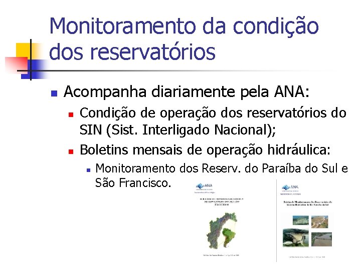 Monitoramento da condição dos reservatórios n Acompanha diariamente pela ANA: n n Condição de