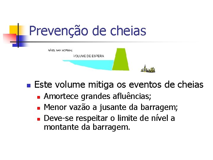 Prevenção de cheias n Este volume mitiga os eventos de cheias n n n