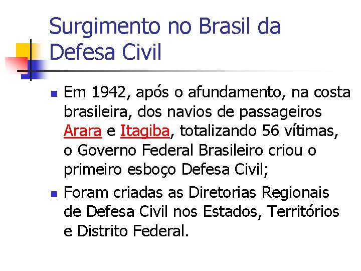 Surgimento no Brasil da Defesa Civil n n Em 1942, após o afundamento, na