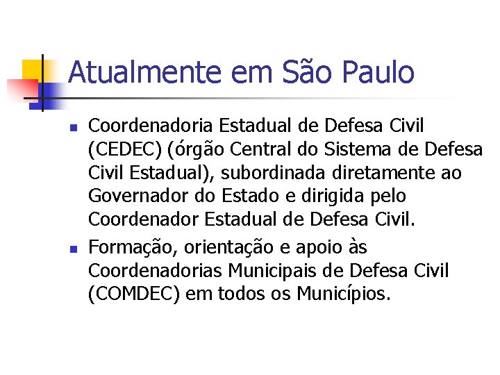 Atualmente em São Paulo n n Coordenadoria Estadual de Defesa Civil (CEDEC) (órgão Central