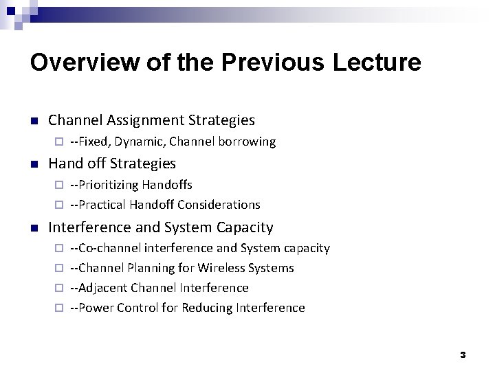 Overview of the Previous Lecture n Channel Assignment Strategies ¨ n --Fixed, Dynamic, Channel