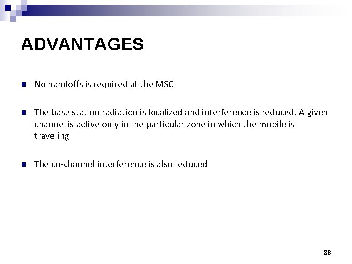 ADVANTAGES n No handoffs is required at the MSC n The base station radiation