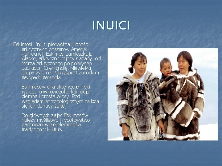 INUICI Eskimosi, Inuit, pierwotna ludność arktycznych obszarów Ameryki Północnej. Eskimosi zamieszkują Alaskę, arktyczne rejony