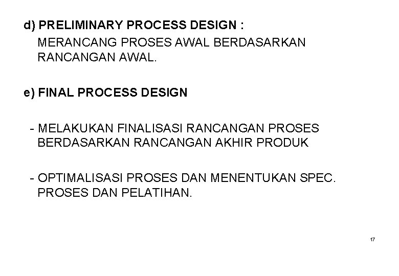 d) PRELIMINARY PROCESS DESIGN : MERANCANG PROSES AWAL BERDASARKAN RANCANGAN AWAL. e) FINAL PROCESS