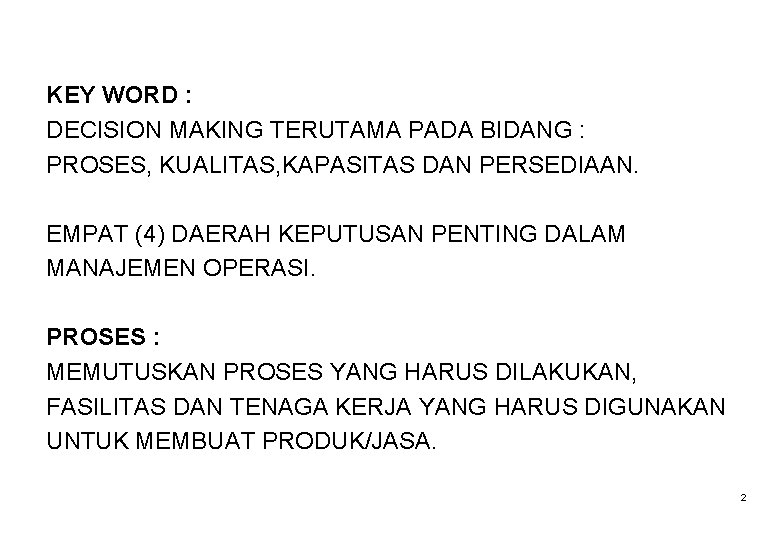 KEY WORD : DECISION MAKING TERUTAMA PADA BIDANG : PROSES, KUALITAS, KAPASITAS DAN PERSEDIAAN.