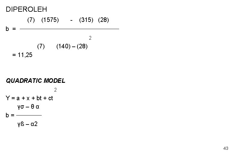 DIPEROLEH (7) (1575) - (315) (28) b = 2 (7) (140) – (28) =