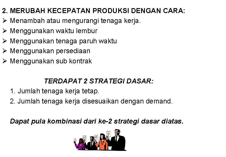 2. MERUBAH KECEPATAN PRODUKSI DENGAN CARA: Ø Menambah atau mengurangi tenaga kerja. Ø Menggunakan