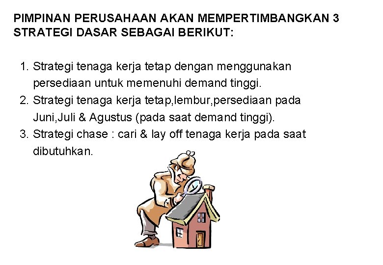 PIMPINAN PERUSAHAAN AKAN MEMPERTIMBANGKAN 3 STRATEGI DASAR SEBAGAI BERIKUT: 1. Strategi tenaga kerja tetap