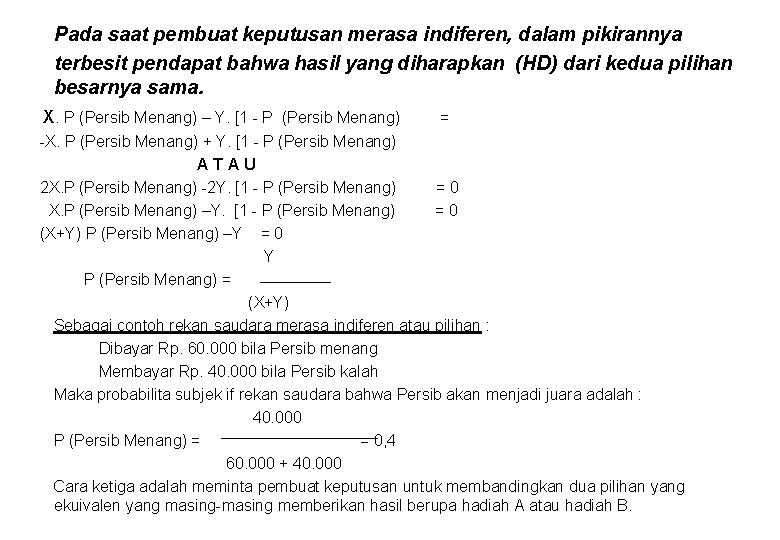 Pada saat pembuat keputusan merasa indiferen, dalam pikirannya terbesit pendapat bahwa hasil yang diharapkan