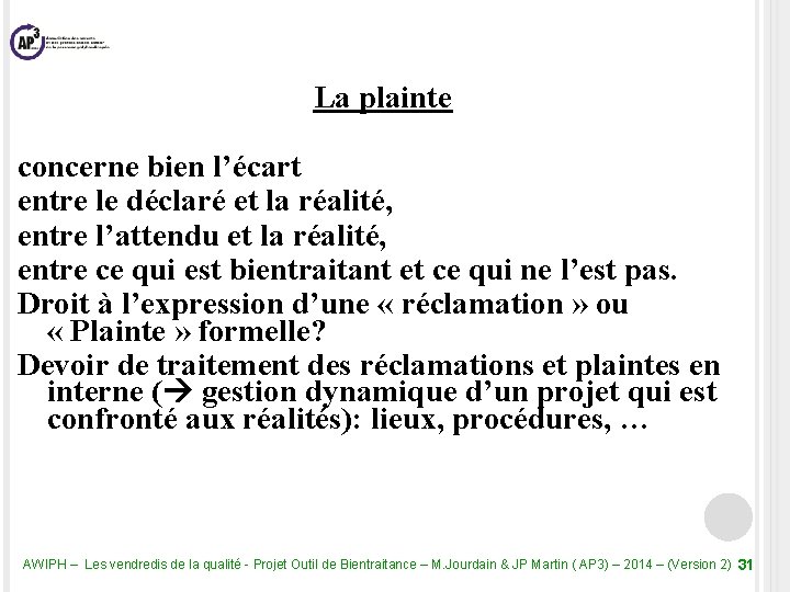 La plainte concerne bien l’écart entre le déclaré et la réalité, entre l’attendu et