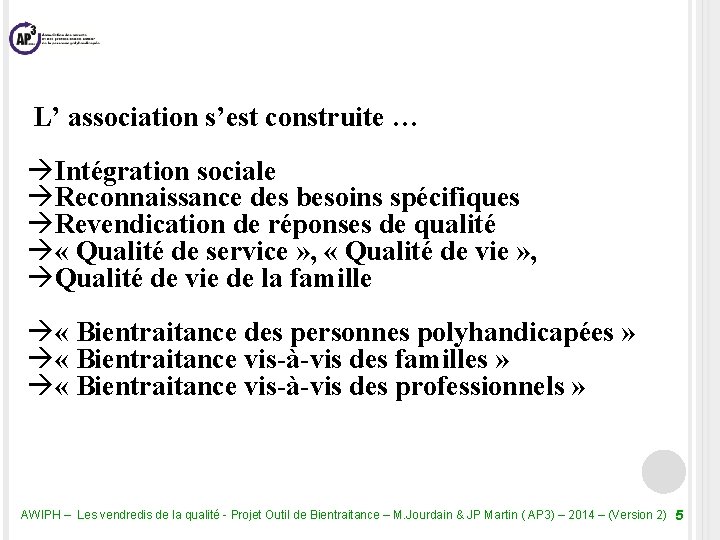  L’ association s’est construite … Intégration sociale Reconnaissance des besoins spécifiques Revendication de