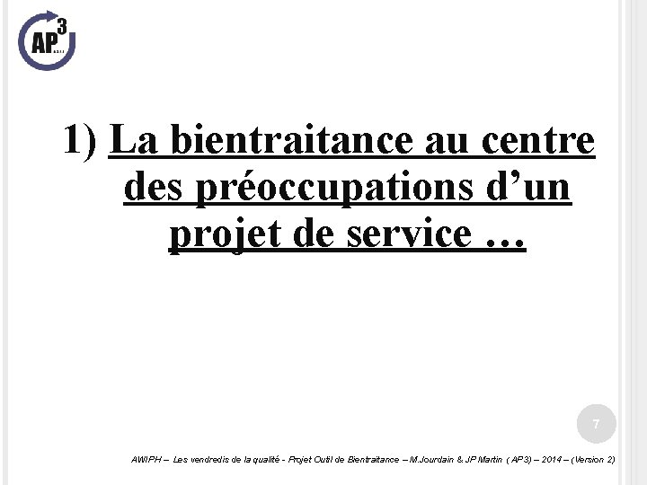 1) La bientraitance au centre des préoccupations d’un projet de service … 7 AWIPH