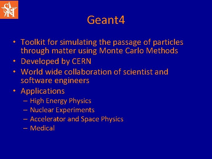 Geant 4 • Toolkit for simulating the passage of particles through matter using Monte