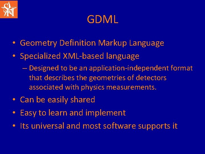 GDML • Geometry Definition Markup Language • Specialized XML-based language – Designed to be