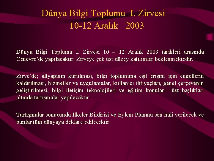  Dünya Bilgi Toplumu I. Zirvesi 10 -12 Aralık 2003 Dünya Bilgi Toplumu I.