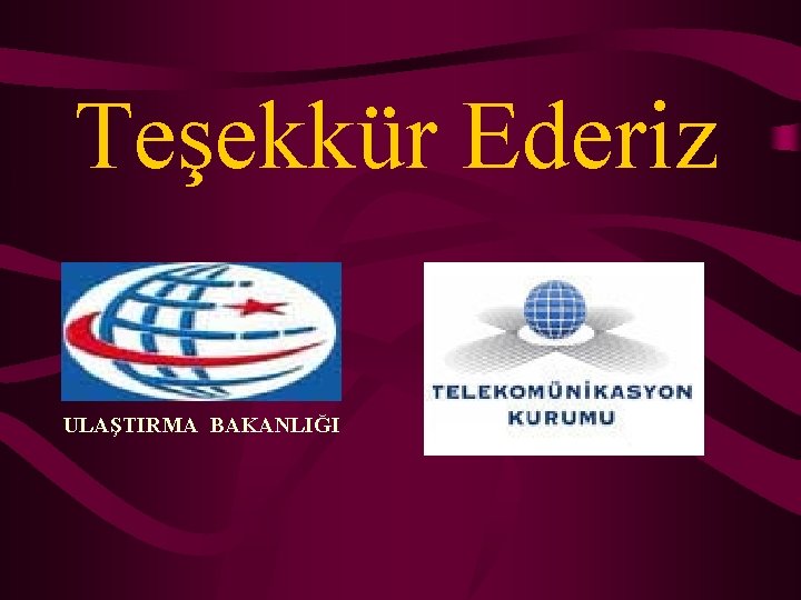 Teşekkür Ederiz ULAŞTIRMA BAKANLIĞI 