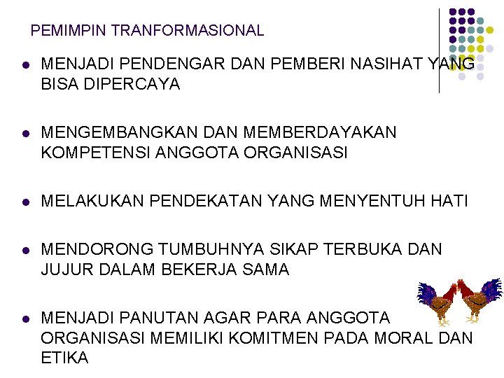 PEMIMPIN TRANFORMASIONAL l MENJADI PENDENGAR DAN PEMBERI NASIHAT YANG BISA DIPERCAYA l MENGEMBANGKAN DAN