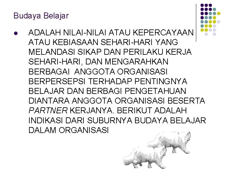 Budaya Belajar l ADALAH NILAI-NILAI ATAU KEPERCAYAAN ATAU KEBIASAAN SEHARI-HARI YANG MELANDASI SIKAP DAN