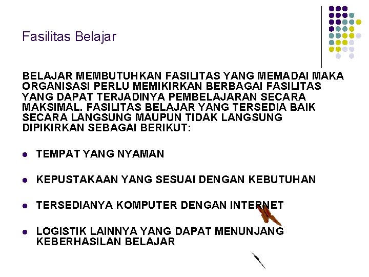 Fasilitas Belajar BELAJAR MEMBUTUHKAN FASILITAS YANG MEMADAI MAKA ORGANISASI PERLU MEMIKIRKAN BERBAGAI FASILITAS YANG