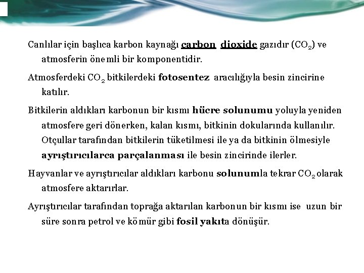 Canlılar için başlıca karbon kaynağı carbon dioxide gazıdır (CO 2) ve atmosferin önemli bir