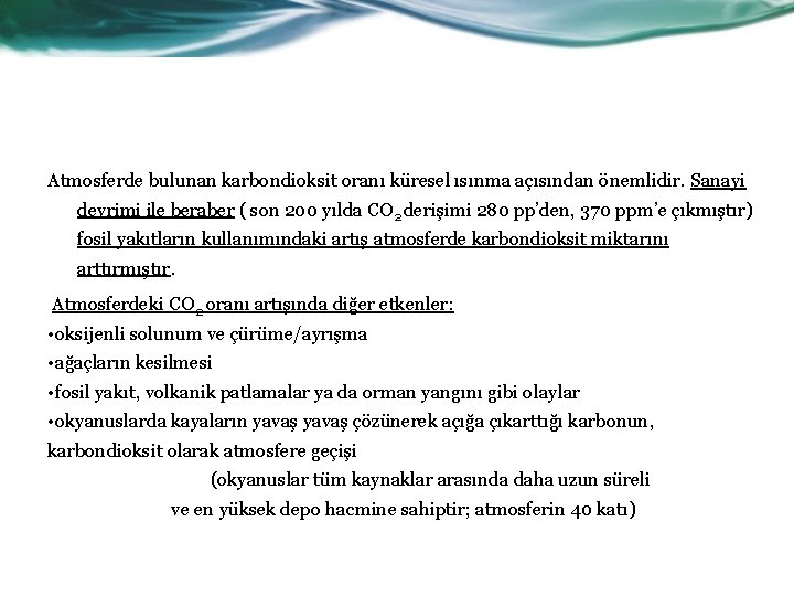 Atmosferde bulunan karbondioksit oranı küresel ısınma açısından önemlidir. Sanayi devrimi ile beraber ( son