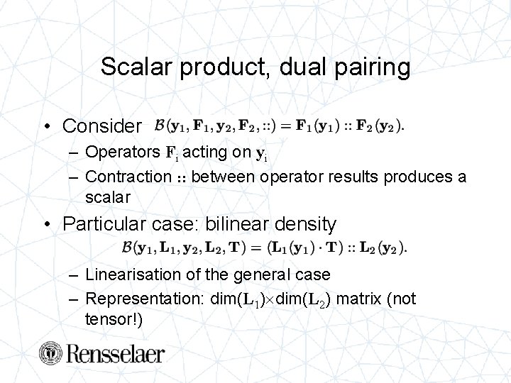 Scalar product, dual pairing • Consider – Operators Fi acting on yi – Contraction