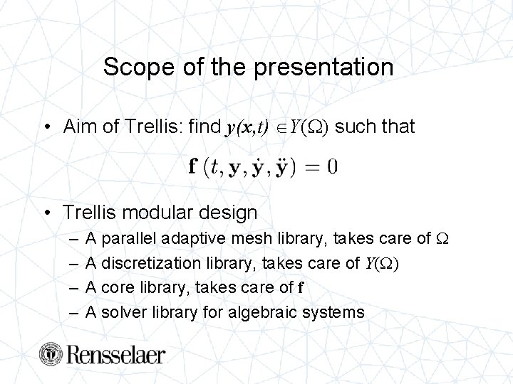 Scope of the presentation • Aim of Trellis: find y(x, t) Y(W) such that