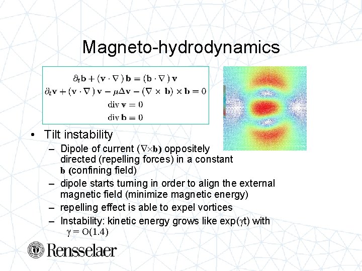 Magneto-hydrodynamics • Tilt instability – Dipole of current ( b) oppositely directed (repelling forces)