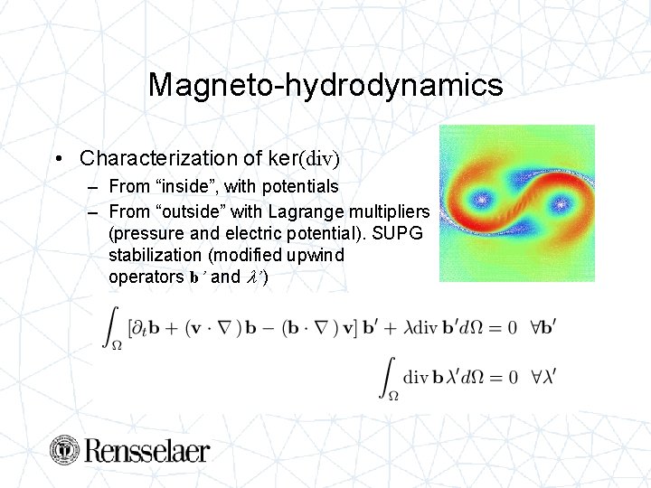 Magneto-hydrodynamics • Characterization of ker(div) – From “inside”, with potentials – From “outside” with