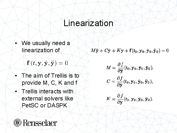 Linearization • We usually need a linearization of • The aim of Trellis is