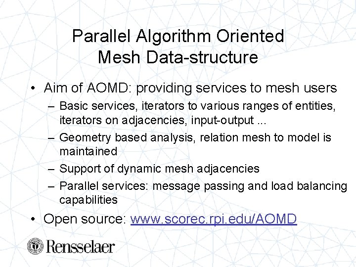 Parallel Algorithm Oriented Mesh Data-structure • Aim of AOMD: providing services to mesh users