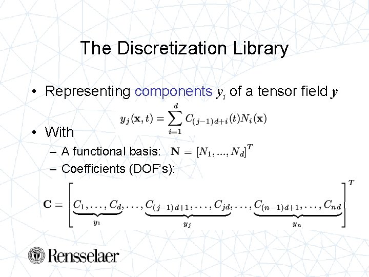 The Discretization Library • Representing components yi of a tensor field y • With