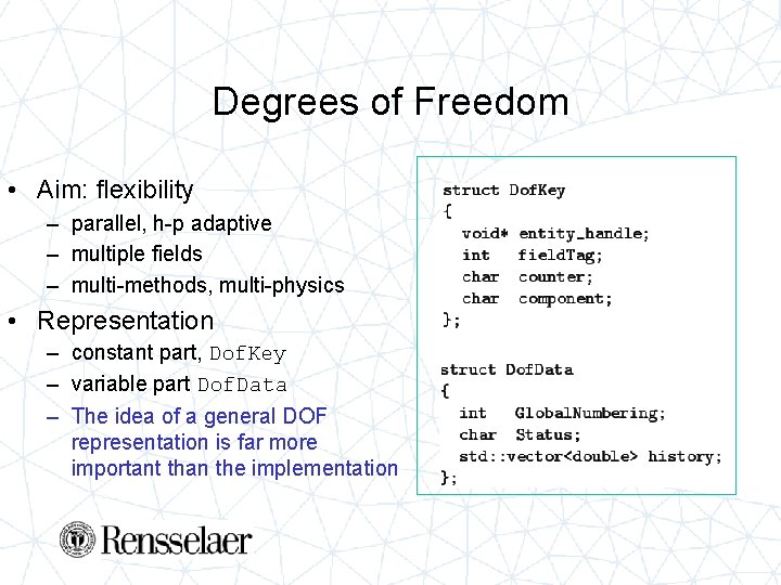 Degrees of Freedom • Aim: flexibility – parallel, h-p adaptive – multiple fields –